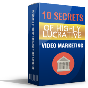 10 Secrets Of Highly Lucrative Video Marketing